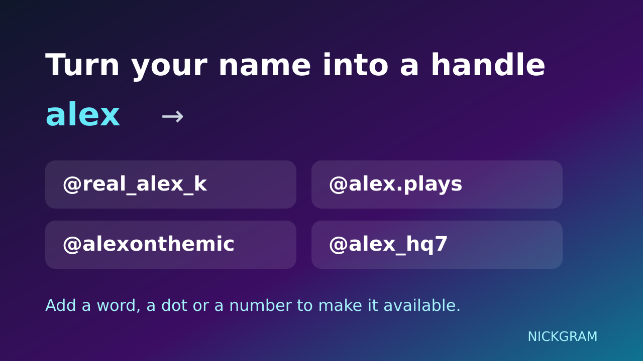 Turn the name alex into available handles like real_alex_k, alex.plays and alex_hq7